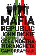 Dickie |  Mafia Republic: Italy's Criminal Curse. Cosa Nostra, 'Ndrangheta and Camorra from 1946 to the Present | Buch |  Sack Fachmedien