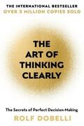 Dobelli |  The Art of Thinking Clearly: Better Thinking, Better Decisions | Buch |  Sack Fachmedien