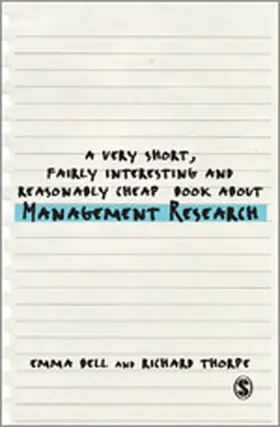 Bell / Thorpe |  A Very Short, Fairly Interesting and Reasonably Cheap Book about Management Research | Buch |  Sack Fachmedien