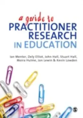 Menter / Elliot / Hulme |  A Guide to Practitioner Research in Education | eBook | Sack Fachmedien