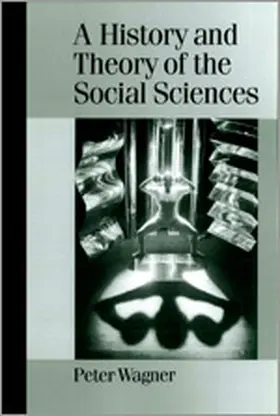 Wagner |  A History and Theory of the Social Sciences | eBook | Sack Fachmedien