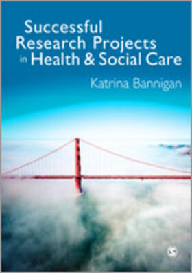 Bannigan | Successful Research Projects in Health and Social Care | Buch | 978-1-4462-6782-0 | sack.de