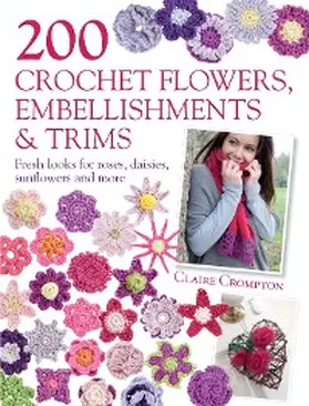 Crompton |  200 Crochet Flowers, Embellishments & Trims | eBook | Sack Fachmedien