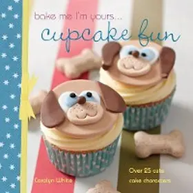 White |  Bake Me I'm Yours . . . Cupcake Fun | eBook | Sack Fachmedien