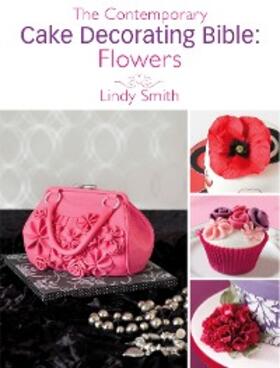 Smith |  The Contemporary Cake Decorating Bible: Flowers | eBook | Sack Fachmedien