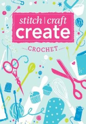 Various |  Stitch, Craft, Create: Crochet | eBook | Sack Fachmedien