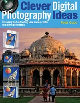 Cope |  Clever Digital Photography Ideas - Extending and enhancing your camera skills and more clever ideas | eBook | Sack Fachmedien