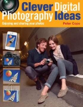 Cope |  Clever Digital Photography Ideas - Enjoying and sharing your photos | eBook | Sack Fachmedien