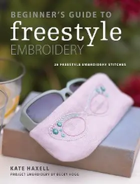 Haxell |  Beginner's Guide to Freestyle Embroidery | eBook | Sack Fachmedien