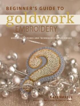 Haxell |  Beginner's Guide to Goldwork Embroidery | eBook | Sack Fachmedien