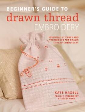 Haxell |  Beginner's Guide to Drawn Thread Embroidery | eBook | Sack Fachmedien
