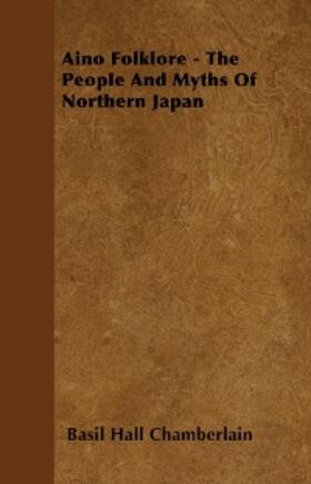 Chamberlain |  Aino Folklore - The People and Myths of Northern Japan | eBook | Sack Fachmedien
