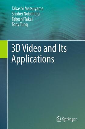 Matsuyama / Tung / Nobuhara | 3D Video and Its Applications | Buch | 978-1-4471-4119-8 | sack.de