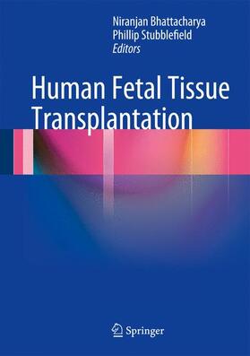 Stubblefield / Bhattacharya | Human Fetal Tissue Transplantation | Buch | 978-1-4471-4170-9 | sack.de