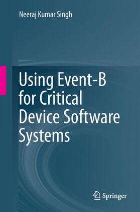 Singh |  Using Event-B for Critical Device Software Systems | Buch |  Sack Fachmedien