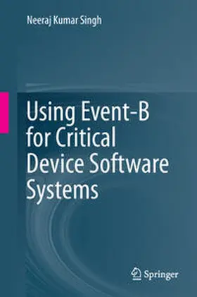 Singh |  Using Event-B for Critical Device Software Systems | Buch |  Sack Fachmedien