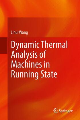 Wang | Dynamic Thermal Analysis of Machines in Running State | Buch | 978-1-4471-5272-9 | sack.de