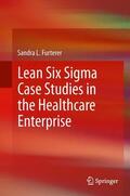 Furterer |  Lean Six Sigma Case Studies in the Healthcare Enterprise | Buch |  Sack Fachmedien
