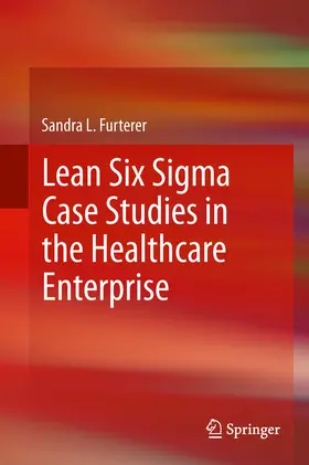 Furterer |  Lean Six Sigma Case Studies in the Healthcare Enterprise | eBook | Sack Fachmedien