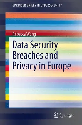 Wong | Data Security Breaches and Privacy in Europe | Buch | 978-1-4471-5585-0 | sack.de