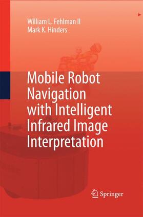 Hinders / Fehlman | Mobile Robot Navigation with Intelligent Infrared Image Interpretation | Buch | 978-1-4471-5694-9 | sack.de