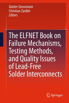 Zardini / Grossmann |  The ELFNET Book on Failure Mechanisms, Testing Methods, and Quality Issues of Lead-Free Solder Interconnects | Buch |  Sack Fachmedien