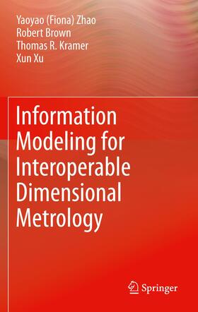 Zhao / Xu / Kramer | Information Modeling for Interoperable Dimensional Metrology | Buch | 978-1-4471-6029-8 | sack.de