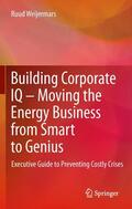 Weijermars |  Building Corporate IQ ¿ Moving the Energy Business from Smart to Genius | Buch |  Sack Fachmedien