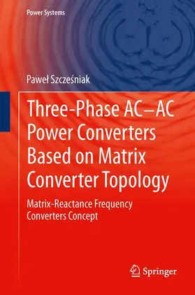 Szczesniak / Szczesniak |  Three-phase AC-AC Power Converters Based on Matrix Converter Topology | Buch |  Sack Fachmedien