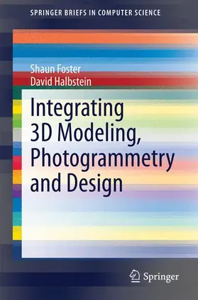 Halbstein / Foster | Integrating 3D Modeling, Photogrammetry and Design | Buch | 978-1-4471-6328-2 | sack.de