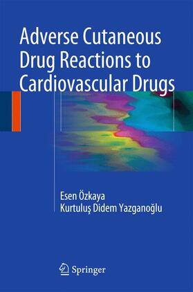 Yazganoglu / Özkaya / Yazganoglu | Adverse Cutaneous Drug Reactions to Cardiovascular Drugs | Buch | 978-1-4471-6535-4 | sack.de