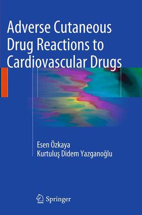 Yazganoglu / Özkaya / Yazganoglu | Adverse Cutaneous Drug Reactions to Cardiovascular Drugs | Buch | 978-1-4471-7034-1 | sack.de