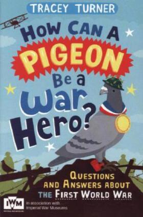Turner |  How Can a Pigeon Be a War Hero? And Other Very Important Questions and Answers About the First World War | Buch |  Sack Fachmedien