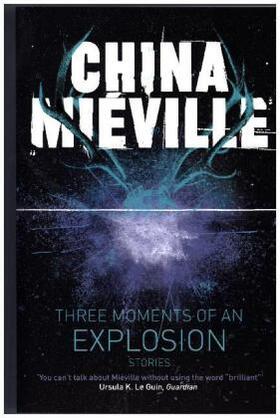 Mieville | Three Moments of an Explosion: Stories | Buch | 978-1-4472-3500-2 | www.sack.de