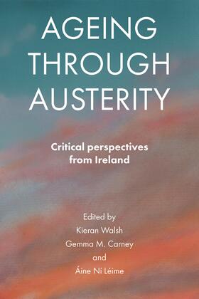 Carney / Walsh / Ní Léime | Ageing through austerity | Buch | 978-1-4473-1623-7 | sack.de