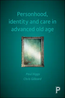 Higgs / Gilleard |  Personhood, identity and care in advanced old age | Buch |  Sack Fachmedien