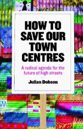 Dobson |  How to Save Our Town Centres | eBook | Sack Fachmedien