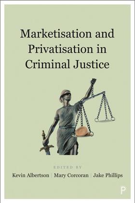 Albertson / Corcoran / Phillips | Marketisation and Privatisation in Criminal Justice | Buch | 978-1-4473-4570-1 | sack.de