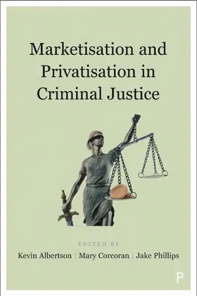 Albertson / Corcoran / Phillips |  Marketisation and Privatisation in Criminal Justice | Buch |  Sack Fachmedien