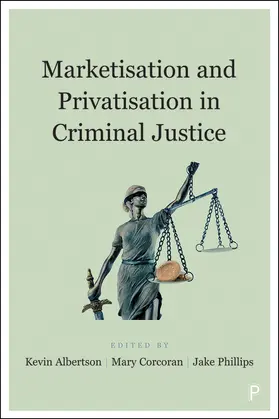 Albertson / Corcoran / Phillips |  Marketisation and Privatisation in Criminal Justice | eBook | Sack Fachmedien
