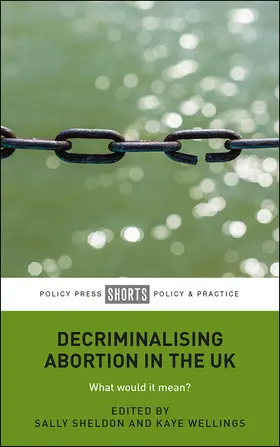 Sheldon / Wellings | Decriminalising Abortion in the UK | Buch | 978-1-4473-5401-7 | sack.de