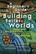 Gahman / Mohamed / Penados |  A Beginner's Guide to Building Better Worlds | Buch |  Sack Fachmedien