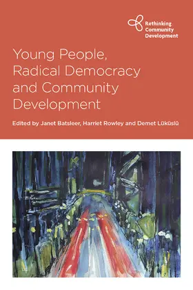 Batsleer / Rowley / Lüküslü | Young People, Radical Democracy and Community Development | Buch | 978-1-4473-6276-0 | www.sack.de
