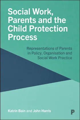 Bain / Harris |  Social Work, Parents and the Child Protection Process | eBook | Sack Fachmedien