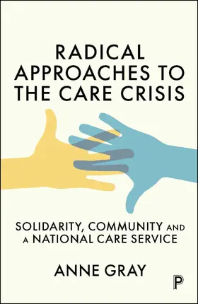 Gray | Radical Approaches to the Care Crisis | Buch | 978-1-4473-7408-4 | www.sack.de