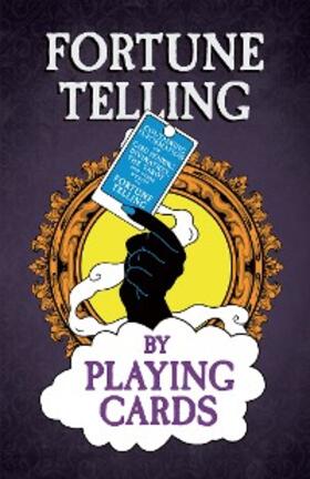Fortune Telling by Playing Cards - Containing Information on Card Reading, Divination, the Tarot and Other Aspects of Fortune Telling | E-Book | www.sack.de