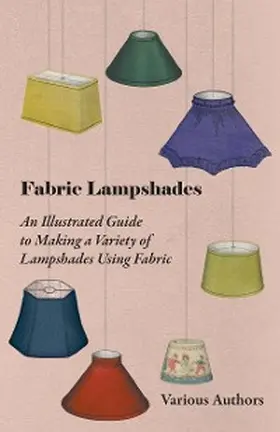Various |  Fabric Lampshades - An Illustrated Guide to Making a Variety of Lampshades Using Fabric | eBook | Sack Fachmedien