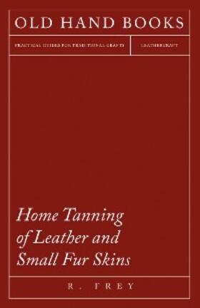 Frey |  Home Tanning of Leather and Small Fur Skins | eBook | Sack Fachmedien