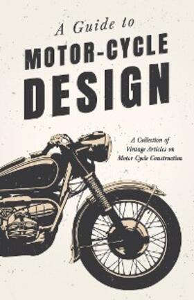Various |  A Guide to Motor-Cycle Design - A Collection of Vintage Articles on Motor Cycle Construction | eBook | Sack Fachmedien