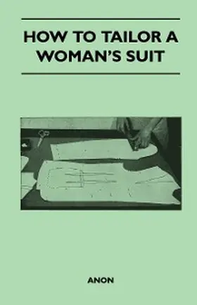 Anon |  How to Tailor A Woman's Suit | eBook | Sack Fachmedien